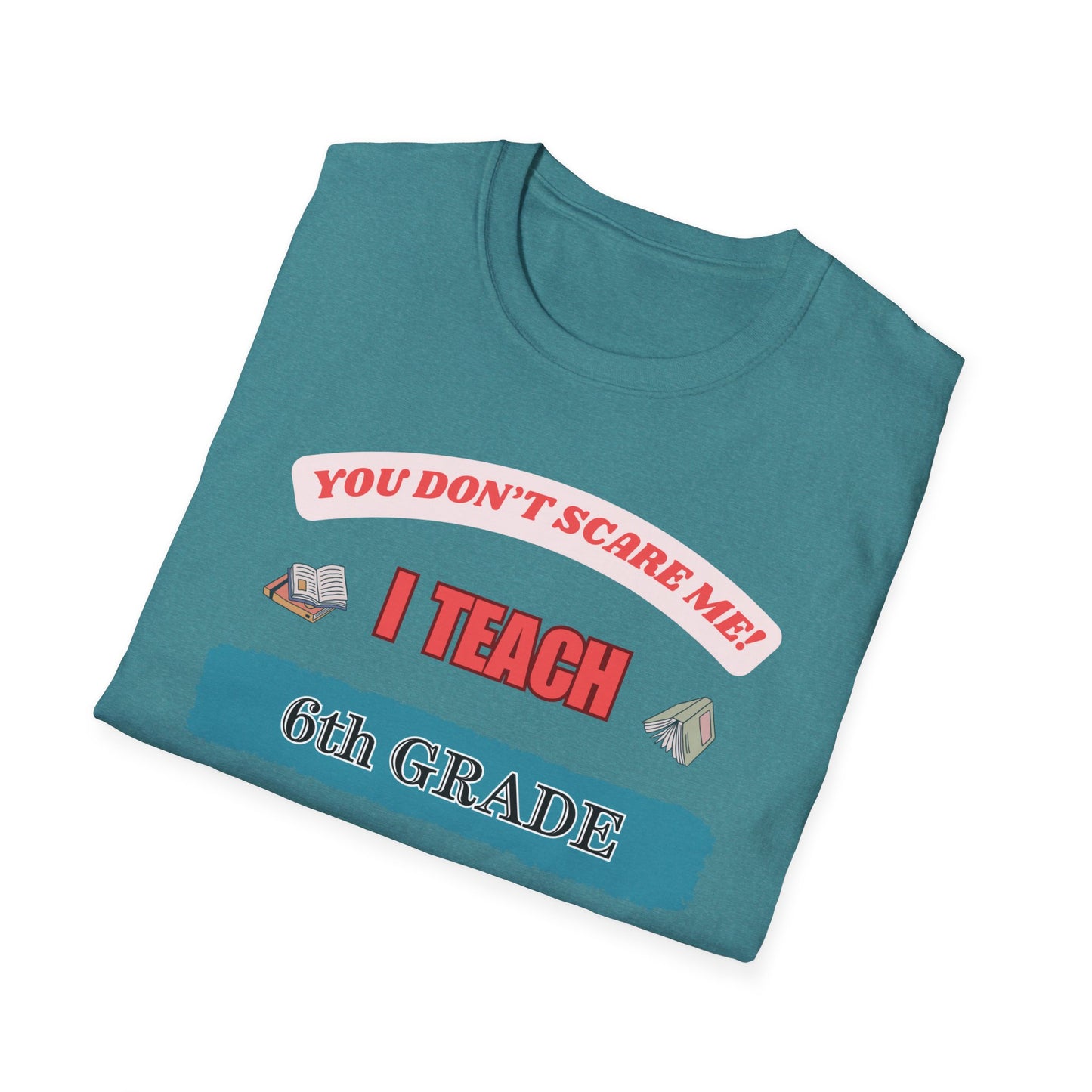 Funny 6th Grade Teacher T-Shirt, Unisex Tee, Softstyle Shirt, Gift for Teacher, School Tshirt, Don't Scare Me, Teacher Appreciation, Teacher