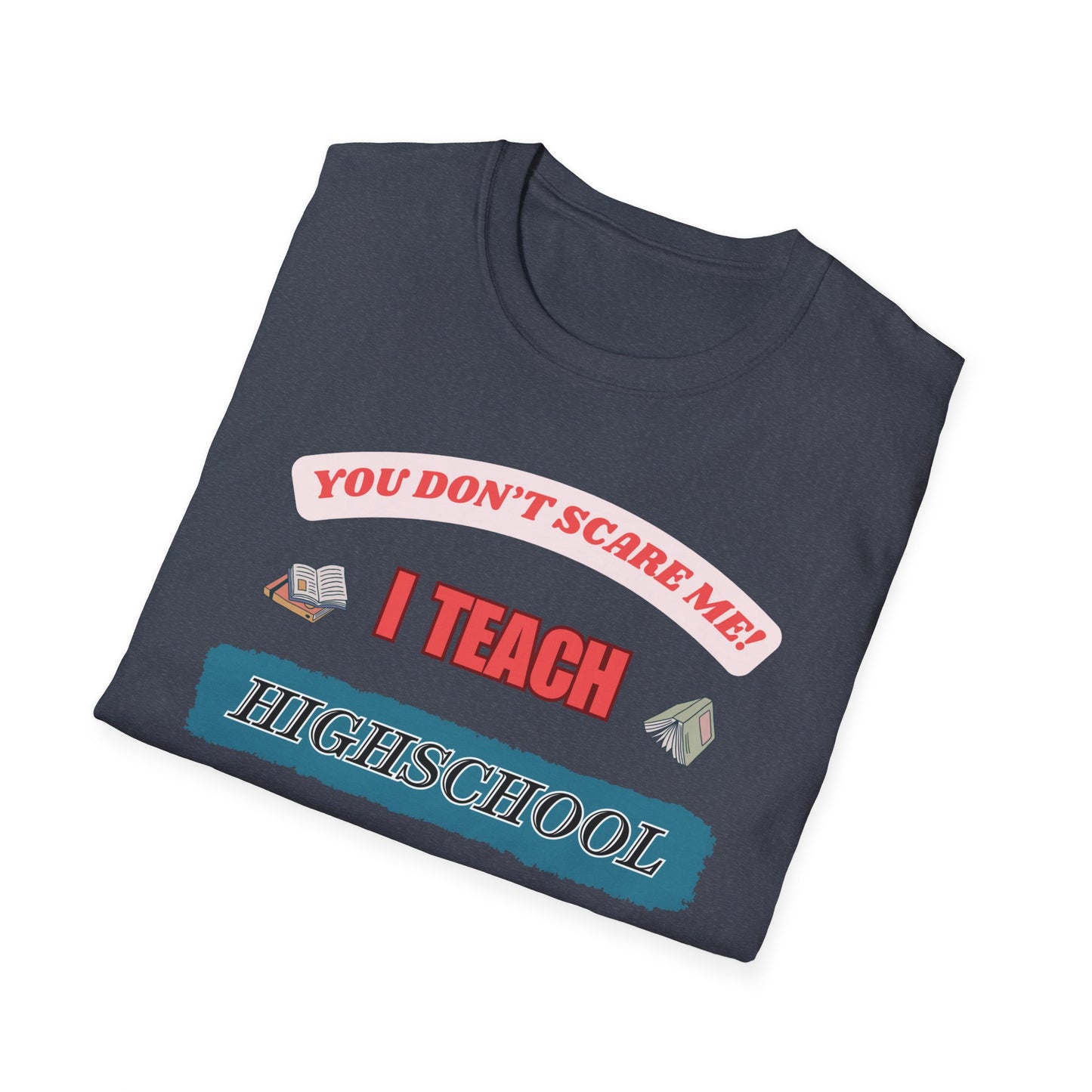 Funny Highschool Teacher Unisex T-Shirt, Back to School Tee, Teacher Gift, School Staff Shirt, Educator Appreciation Top