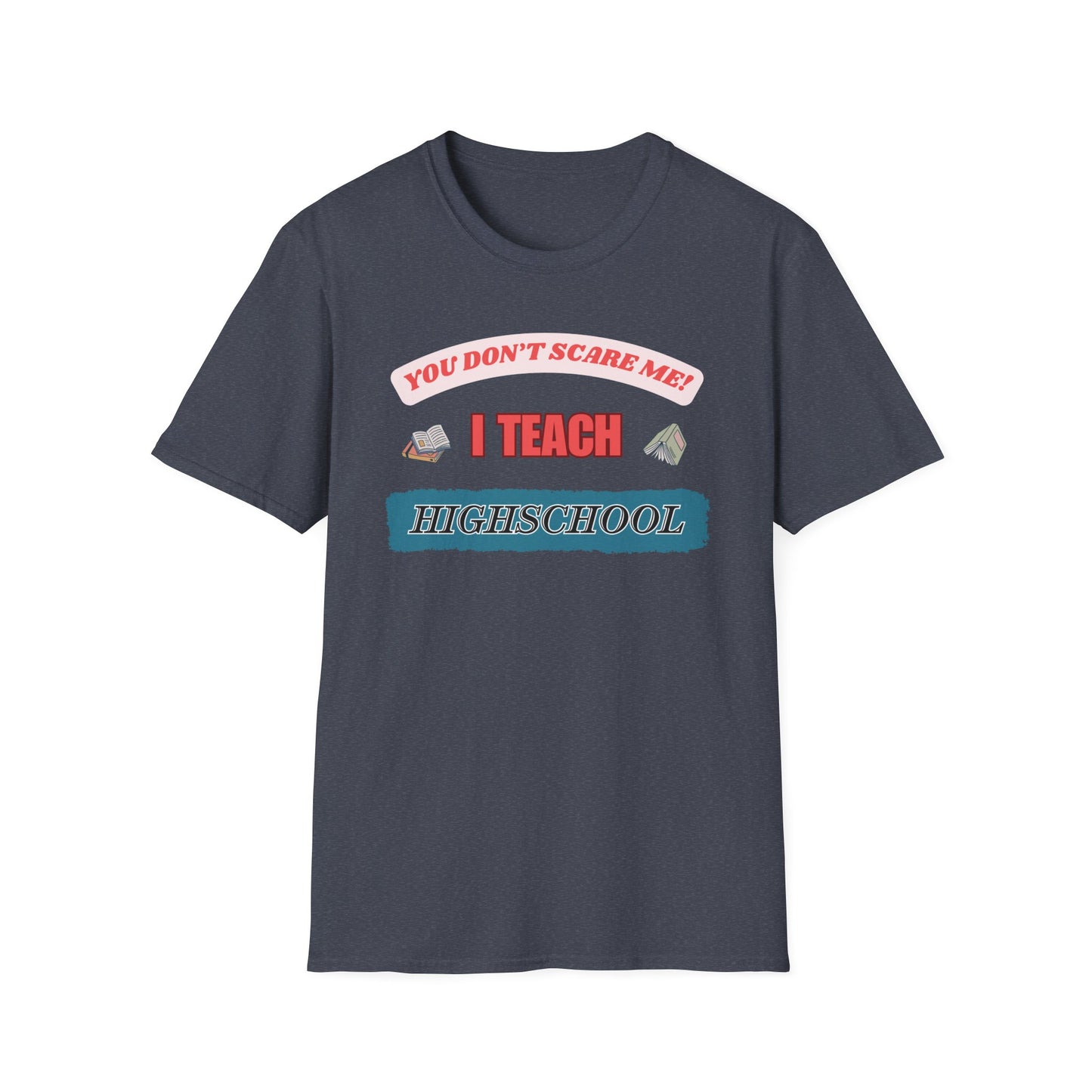 Funny Highschool Teacher Unisex T-Shirt, Back to School Tee, Teacher Gift, School Staff Shirt, Educator Appreciation Top